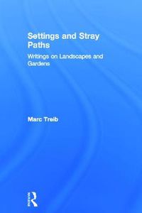 Cover image for Settings and Stray Paths: Writings on Landscapes and Gardens