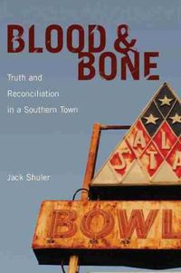 Cover image for Blood and Bone: Truth and Reconciliation in a Southern Town