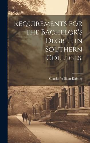 Cover image for Requirements for the Bachelor's Degree in Southern Colleges;