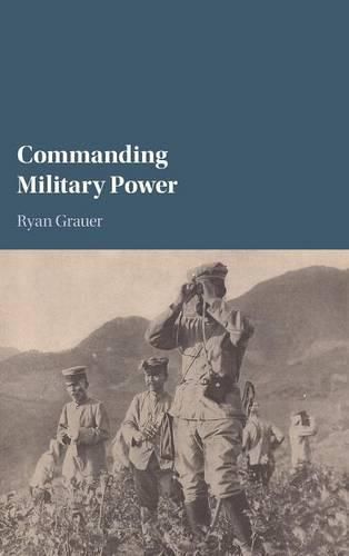 Cover image for Commanding Military Power: Organizing for Victory and Defeat on the Battlefield