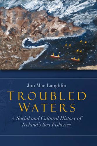 Cover image for Troubled Waters: A Social and Cultural History of Ireland's Sea Fisheries