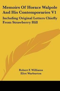 Cover image for Memoirs of Horace Walpole and His Contemporaries V1: Including Original Letters Chiefly from Strawberry Hill