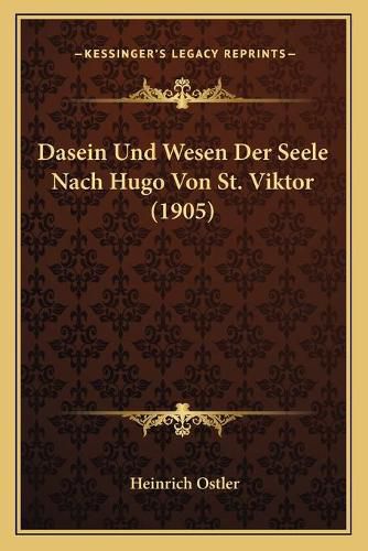 Cover image for Dasein Und Wesen Der Seele Nach Hugo Von St. Viktor (1905)