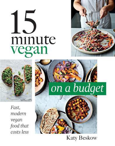 15 Minute Vegan: On a Budget: Fast, Modern Vegan Food That Costs Less
