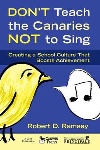 Cover image for Don't Teach the Canaries Not to Sing: Creating a School Culture That Boosts Achievement