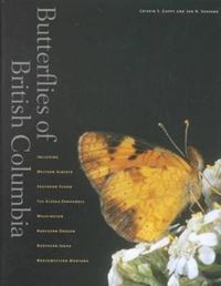 Cover image for Butterflies of British Columbia: Including Western Alberta, Southern Yukon, the Alaska Panhandle, Washington, Northern Oregon, Northern Idaho, and Northwestern Montana