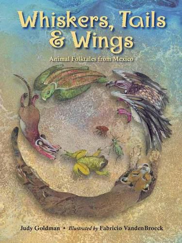 Cover image for Whiskers, Tails and Wings: Animal Folktales from Mexico