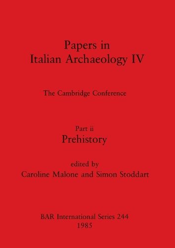 Cover image for Papers in Italian Archaeology IV: The Cambridge Conference. Part ii: Prehistory