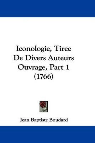 Cover image for Iconologie, Tiree de Divers Auteurs Ouvrage, Part 1 (1766)