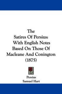 Cover image for The Satires of Persius: With English Notes Based on Those of Macleane and Conington (1875)