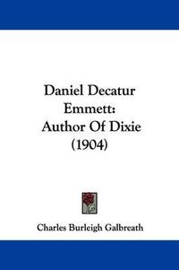 Cover image for Daniel Decatur Emmett: Author of Dixie (1904)