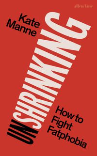 Cover image for Unshrinking: How to Fight Fatphobia