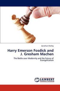 Cover image for Harry Emerson Fosdick and J. Gresham Machen