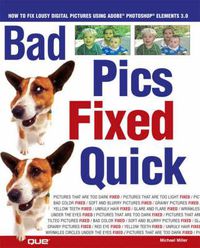 Cover image for Bad Pics Fixed Quick: How to Fix Lousy Digital Pictures