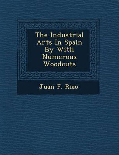 Cover image for The Industrial Arts in Spain by with Numerous Woodcuts