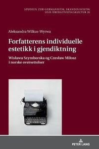 Cover image for Forfatterens Individuelle Estetikk I Gjendiktning: Wislawa Szymborska Og Czeslaw Milosz I Norske Oversettelser