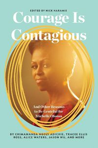 Cover image for Courage Is Contagious: And Other Reasons to Be Grateful for Michelle Obama