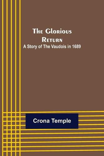 The Glorious Return: A Story of the Vaudois in 1689