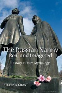 Cover image for The Russian Nanny, Real and Imagined: History, Culture, Mythology