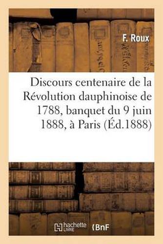 Discours Centenaire de la Revolution Dauphinoise de 1788, Banquet Du 9 Juin 1888, A Paris