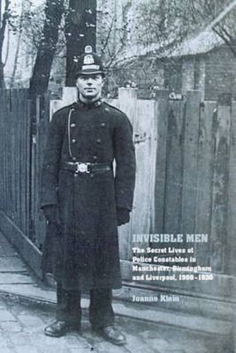 Cover image for Invisible Men: The Secret Lives of Police Constables in Liverpool, Manchester and Birmingham, 1900-1939