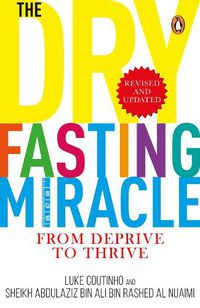 Cover image for The Dry Fasting Miracle: From Deprive to Thrive