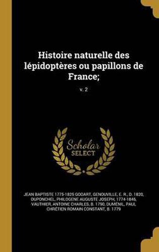 Cover image for Histoire Naturelle Des Lepidopteres Ou Papillons de France;; V. 2
