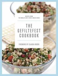 Cover image for The Gefiltefest Cookbook: Recipes from the World's Best-Loved Jewish Cooks