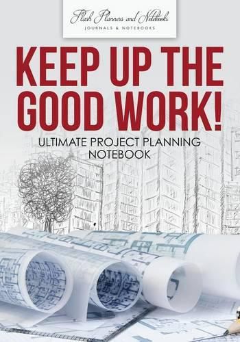 Cover image for Keep Up the Good Work! Ultimate Project Planning Notebook
