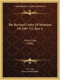 Cover image for The Revised Codes of Montana of 1907 V2, Part 4: Penal Code (1908)