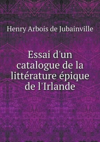 Essai d'un catalogue de la litterature epique de l'Irlande