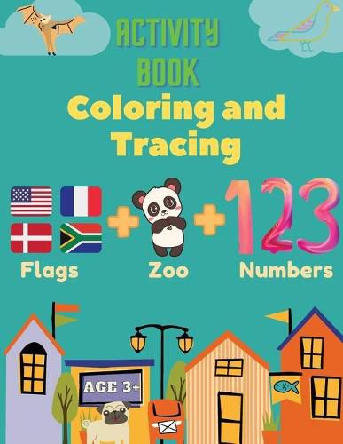 Cover image for Activity Book Coloring and Tracing, Flags, Z00, Numbers, Age 3+: Introduce preschoolers to the wonders of the world with this beginner atlas, continents, countries and capitals.