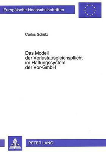 Cover image for Das Modell Der Verlustausgleichspflicht Im Haftungssystem Der VOR-Gmbh: Die Gestaltung Eines Haftungskonzeptes Unter Besonderer Beruecksichtigung Des Bezugszeitpunkts Des Unversehrtheitsgrundsatzes
