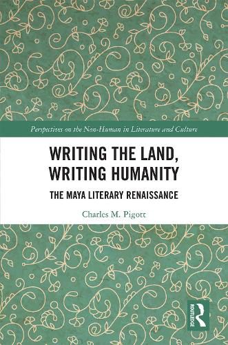 Writing the Land, Writing Humanity: The Maya Literary Renaissance