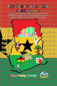 Cover image for The Young Ghanaian Story Book: The 26 Stories That Depict the Values of National Anthem and the Pledge to Ghana in Relation with the Value System