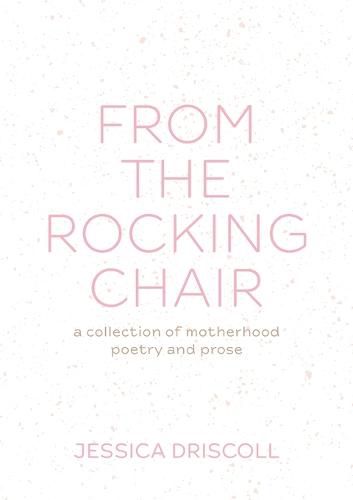 From the Rocking Chair: A collection of motherhood poetry and prose