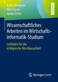 Cover image for Wissenschaftliches Arbeiten Im Wirtschaftsinformatik-Studium: Leitfaden Fur Die Erfolgreiche Abschlussarbeit