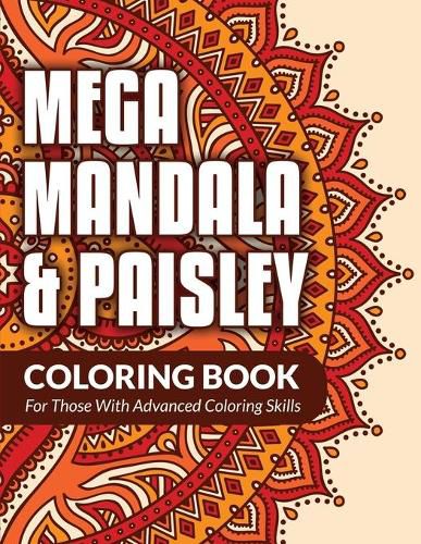 Cover image for Mega Mandala & Paisley Coloring Book: For Those With Advanced Coloring Skills