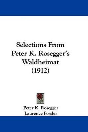 Selections from Peter K. Rosegger's Waldheimat (1912)