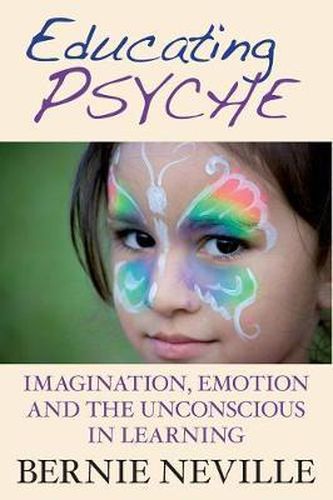 Cover image for Educating Psyche: Imagination, Emotion and the Unconscious in Learning