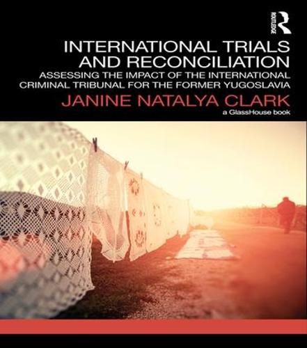 Cover image for International Trials and Reconciliation: Assessing the Impact of the International Criminal Tribunal for the Former Yugoslavia