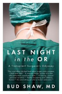 Cover image for Last Night In The Or: A Transplant Surgeon's Odyssey