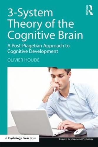 Cover image for 3-System Theory of the Cognitive Brain: A Post-Piagetian Approach to Cognitive Development