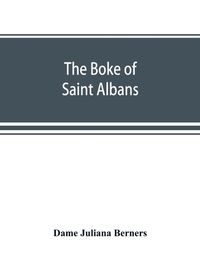 Cover image for The boke of Saint Albans