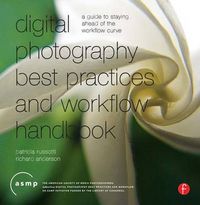 Cover image for Digital Photography Best Practices and Workflow Handbook: A Guide to Staying Ahead of the Workflow Curve