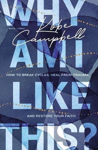 Cover image for Why Am I Like This?: How to Break Cycles, Heal from Trauma, and Restore Your Faith