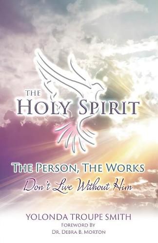 Cover image for The Holy Spirit: The Person, The Works: Don't Live Without Him