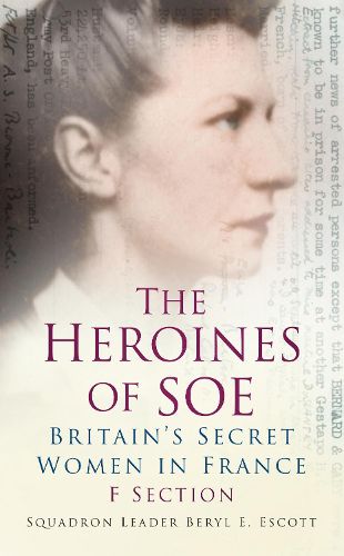 Cover image for The Heroines of SOE: F Section, Britain's Secret Women in France