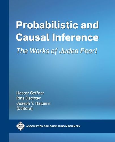 Cover image for Probabilistic and Causal Inference: The Works of Judea Pearl