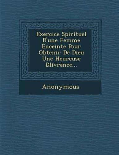 Cover image for Exercice Spirituel D'Une Femme Enceinte Pour Obtenir de Dieu Une Heureuse D Livrance...